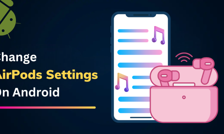 How to Change AirPod Settings on Android
