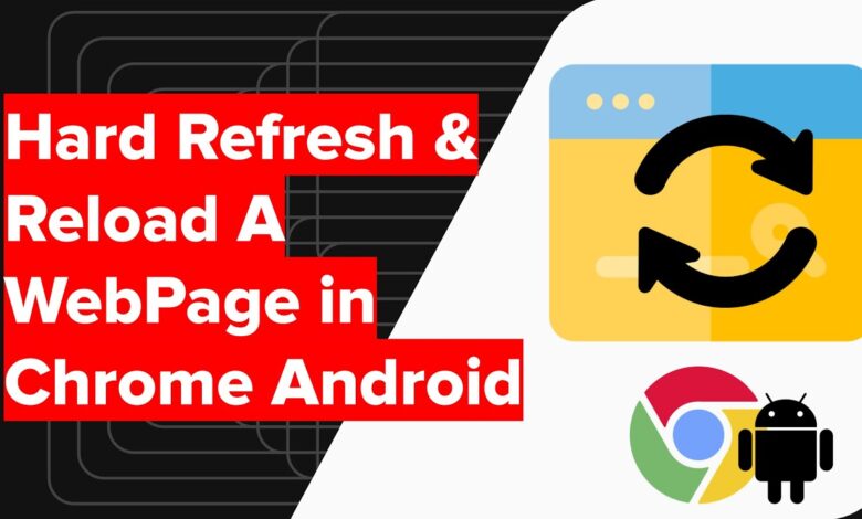 How to Hard Refresh Browser on Android