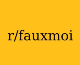 r/Fauxmoi